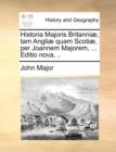 Image for Historia Majoris Britanniae, Tam Angliae Quam Scotiae, Per Joannem Majorem, ... Editio Nova, ..