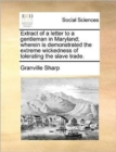 Image for Extract of a Letter to a Gentleman in Maryland; Wherein Is Demonstrated the Extreme Wickedness of Tolerating the Slave Trade.