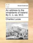 Image for An Address to the Inhabitants of Ireland. by C. L--As, M.D.