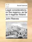 Image for Legal Considerations on the Regency, as Far as It Regards Ireland.
