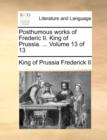Image for Posthumous Works of Frederic II. King of Prussia. ... Volume 13 of 13