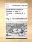 Image for Posthumous Works of Frederic II. King of Prussia. ... Volume 12 of 13