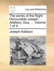 Image for The Works of the Right Honourable Joseph Addison, Esq; ... Volume 1 of 4