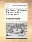 Image for The History of Greece. the Third Edition. .. Volume 3 of 6