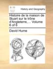 Image for Histoire de la maison de Stuart sur le trï¿½ne d&#39;Angleterre,...  Volume 6 of 6