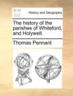 Image for The History of the Parishes of Whiteford, and Holywell.