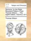 Image for Sermons, by the Right Reverend Father in God Thomas Wilson, ... the Eighth Edition. Volume 2 of 4