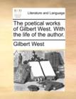 Image for The Poetical Works of Gilbert West. with the Life of the Author.