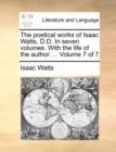 Image for The poetical works of Isaac Watts, D.D. In seven volumes. With the life of the author. ...  Volume 7 of 7