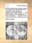 Image for An inquiry into the nature and causes of the wealth of nations. By Adam Smith, ... The third edition, with additions, in three volumes. .. Volume 3 of 3