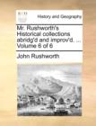 Image for Mr. Rushworth&#39;s Historical collections abridg&#39;d and improv&#39;d. ... Volume 6 of 6