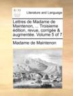 Image for Lettres de Madame de Maintenon, ... Troisieme Edition, Revue, Corrigee &amp; Augmentee. Volume 5 of 7
