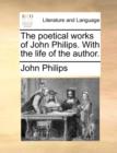 Image for The Poetical Works of John Philips. with the Life of the Author.