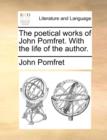 Image for The poetical works of John Pomfret. With the life of the author.