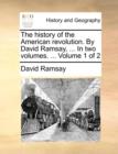Image for The History of the American Revolution. by David Ramsay, ... in Two Volumes. ... Volume 1 of 2