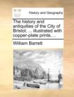 Image for The history and antiquities of the City of Bristol; ... illustrated with copper-plate prints....