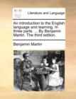 Image for An introduction to the English language and learning. In three parts. ... By Benjamin Martin. The third edition.