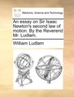 Image for An Essay on Sir Isaac Newton&#39;s Second Law of Motion. by the Reverend Mr. Ludlam.