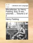 Image for Miscellanies, by Henry Fielding, Esq; In Two Volumes. ... Volume 2 of 2