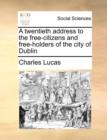 Image for A Twentieth Address to the Free-Citizens and Free-Holders of the City of Dublin