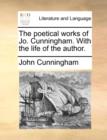 Image for The Poetical Works of Jo. Cunningham. with the Life of the Author.