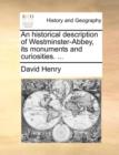 Image for An Historical Description of Westminster-Abbey, Its Monuments and Curiosities. ...