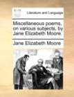 Image for Miscellaneous Poems, on Various Subjects, by Jane Elizabeth Moore.