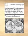 Image for The Works of Don Francisco de Quevedo. Translated from the Spanish. in Three Volumes. ... Volume 1 of 3