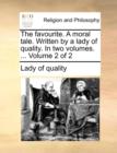 Image for The Favourite. a Moral Tale. Written by a Lady of Quality. in Two Volumes. ... Volume 2 of 2