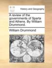 Image for A review of the governments of Sparta and Athens. By William Drummond.