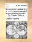 Image for An Essay on the Learning of Contingent Remainders and Executory Devises. ... by Charles Fearne, ...