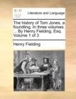Image for The History of Tom Jones, a Foundling. in Three Volumes. ... by Henry Fielding, Esq. Volume 1 of 3