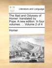 Image for The Iliad and Odyssey of Homer : Translated by Pope. a New Edition. in Four Volumes. ... Volume 2 of 4