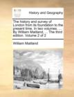 Image for The history and survey of London from its foundation to the present time. In two volumes. ... By William Maitland, ... The third edition. Volume 2 of 2