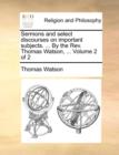 Image for Sermons and Select Discourses on Important Subjects. ... by the REV. Thomas Watson, ... Volume 2 of 2