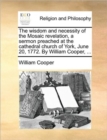 Image for The Wisdom and Necessity of the Mosaic Revelation, a Sermon Preached at the Cathedral Church of York, June 20, 1772. by William Cooper, ...