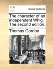 Image for The Character of an Independent Whig. the Second Edition.