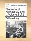 Image for The Works of William Hay, Esq. ... Volume 2 of 2