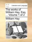 Image for The Works of William Hay, Esq. ... Volume 1 of 2