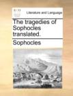 Image for The Tragedies of Sophocles Translated.
