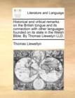 Image for Historical and Critical Remarks on the British Tongue and Its Connection with Other Languages Founded on Its State in the Welsh Bible. by Thomas Llewelyn LLD.