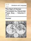 Image for The Iliad of Homer. Translated by Alexander Pope, Esq; ... Volume 3 of 5