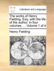 Image for The Works of Henry Fielding, Esq; With the Life of the Author. in Four Volumes. ... Volume 1 of 4