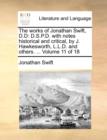 Image for The Works of Jonathan Swift, D.D : D.S.P.D. with Notes Historical and Critical, by J. Hawkesworth, L.L.D. and Others. ... Volume 11 of 18
