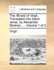 Image for The ï¿½neid of Virgil. Translated into blank verse, by Alexander Strahan, ...  Volume 1 of 2