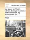 Image for An essay on Virgil&#39;s ï¿½neid. Being a translation of the first book. By Christopher Pitt, ...