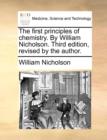 Image for The First Principles of Chemistry. by William Nicholson. Third Edition, Revised by the Author.