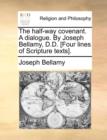 Image for The Half-Way Covenant. a Dialogue. by Joseph Bellamy, D.D. [four Lines of Scripture Texts].