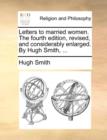 Image for Letters to married women. The fourth edition, revised, and considerably enlarged. By Hugh Smith, ...