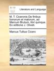 Image for M. T. Ciceronis De finibus bonorum et malorum, ad Marcum Brutum, libri quinque. Ex editione J. Oliveti.